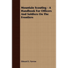 Mountain Scouting - A Handbook for Officers and Soldiers on the Frontiers - Paperback