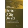 Berlin: A City Awaits: The Interplay Between Political Ideology, Architecture and Identity - Hardcover