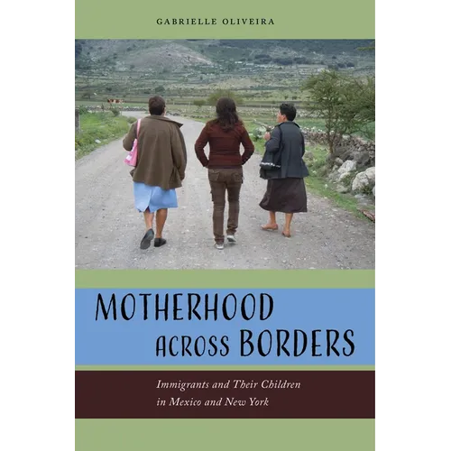 Motherhood Across Borders: Immigrants and Their Children in Mexico and New York - Paperback