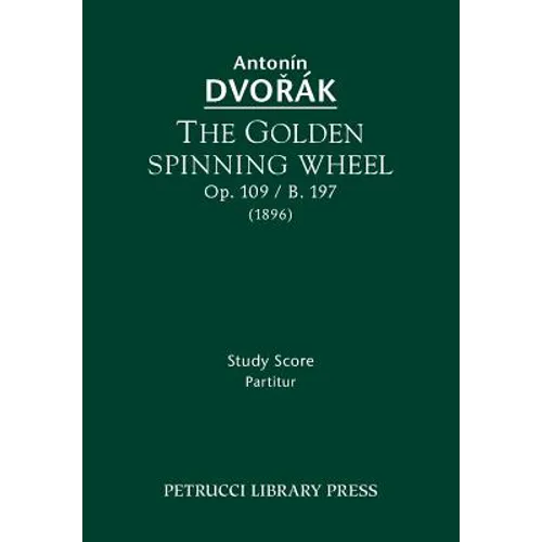 The Golden Spinning Wheel, Op.109 / B.197: Study score - Paperback