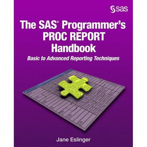 The SAS Programmer's PROC REPORT Handbook: Basic to Advanced Reporting Techniques - Paperback