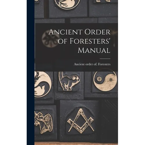Ancient Order of Foresters' Manual - Hardcover