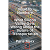 Road to Nowhere: What Silicon Valley Gets Wrong about the Future of Transportation - Hardcover
