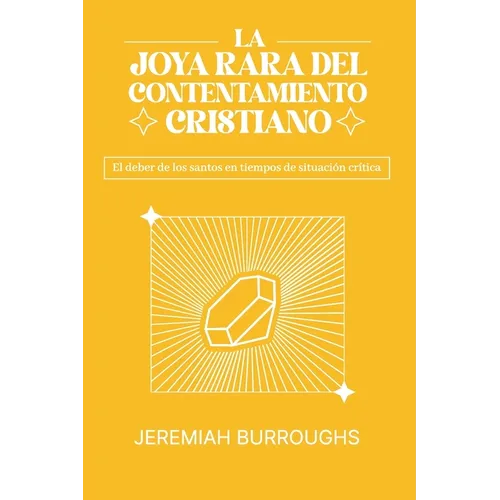 La Joya Rara del Contentamiento Cristiano: El deber de los santos en tiempos de situación crítica - Paperback