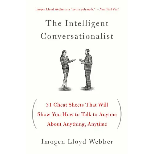 The Intelligent Conversationalist: 31 Cheat Sheets That Will Show You How to Talk to Anyone about Anything, Anytime - Paperback