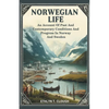 Norwegian Life An Account Of Past And Contemporary Conditions And Progress In Norway And Sweden - Paperback