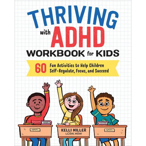 Thriving with ADHD Workbook for Kids: 60 Fun Activities to Help Children Self-Regulate, Focus, and Succeed - Paperback
