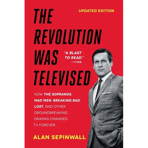 The Revolution Was Televised: How the Sopranos, Mad Men, Breaking Bad, Lost, and Other Groundbreaking Dramas Changed TV Forever - Paperback