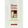 China's Catholics: Tragedy and Hope in an Emerging Civil Society Volume 12 - Hardcover