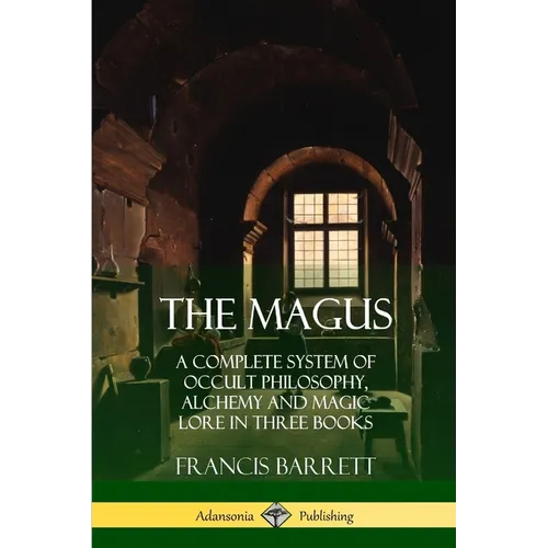 The Magus: A Complete System of Occult Philosophy, Alchemy and Magic Lore in Three Books - Paperback