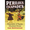 Perilous Escapades: Dimensions of Popular Adventure Fiction - Paperback