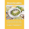 Diverticulitis Diet Cookbook: A Comprehensive book guide on how to manage diverticulitis with a sample meal plan and over 40 amazing recipes - Paperback
