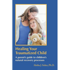 Healing Your Traumatized Child: A Parent's Guide to Children's Natural Recovery Processes - Paperback