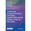 Treating Fear of Cancer Recurrence with Group Cognitive-Behavioural Therapy: A Step-By-Step Guide - Hardcover