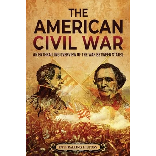 The American Civil War: An Enthralling Overview of the War Between States - Paperback