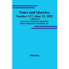 Notes and Queries, Number 137, June 12, 1852; A Medium of Inter-communication for Literary Men, Artists, Antiquaries, Genealogists, etc. - Paperback