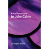 A Brief Introduction to John Calvin - Paperback