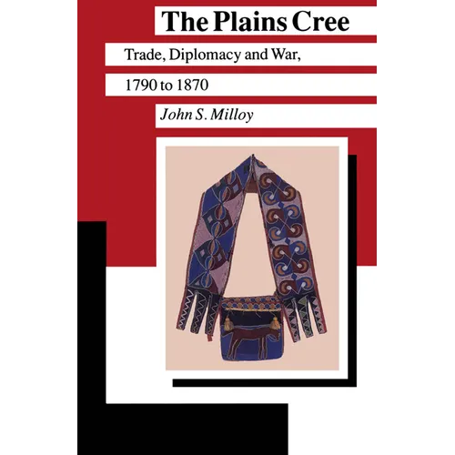 The Plains Cree: Trade, Diplomacy, and War, 1790 to 1870 - Paperback