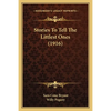 Stories To Tell The Littlest Ones (1916) - Paperback