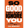 So Good They Can't Ignore You: Why Skills Trump Passion in the Quest for Work You Love - Hardcover