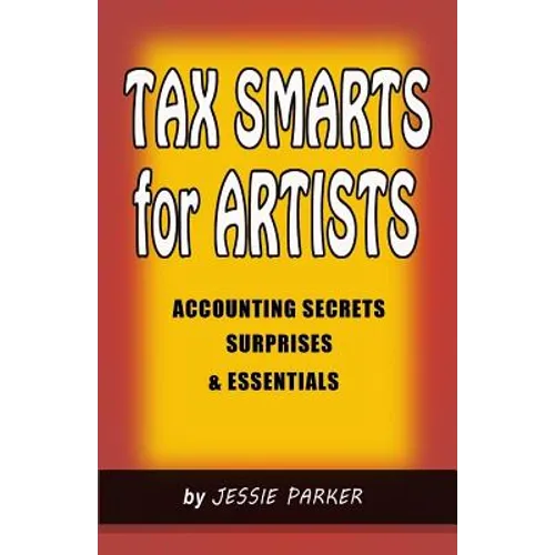 Tax Smarts for Artists: Accounting Secrets, Surprises & Essentials - Paperback
