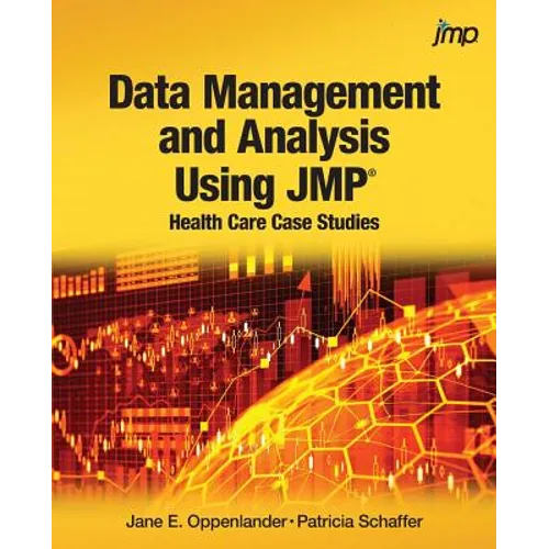 Data Management and Analysis Using JMP: Health Care Case Studies - Paperback