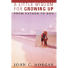 A Little Wisdom for Growing Up, Second and Expanded Edition: From Father to Son - Hardcover