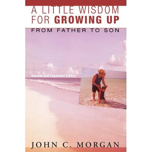 A Little Wisdom for Growing Up, Second and Expanded Edition: From Father to Son - Hardcover