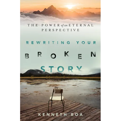 Rewriting Your Broken Story: The Power of an Eternal Perspective - Paperback