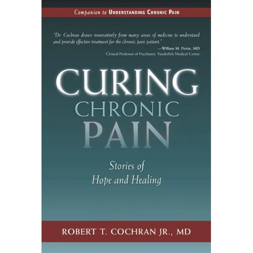 Curing Chronic Pain: Stories of Hope and Healing - Hardcover