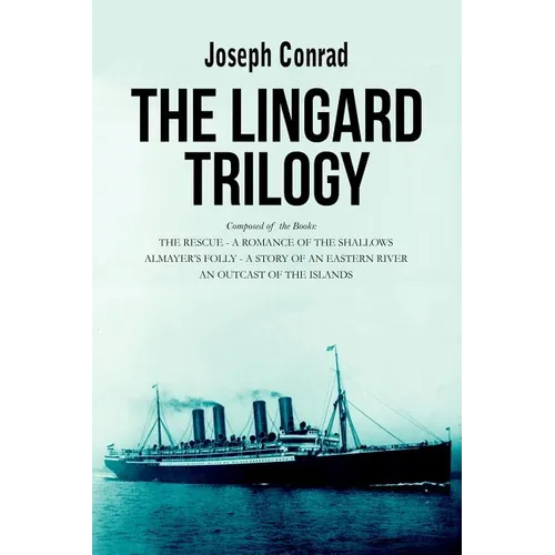 The Lingard Trilogy: The Rescue, A Romance of the Shallows; Almayer's Folly, A Story of an Eastern River; An Outcast of the Islands - Paperback