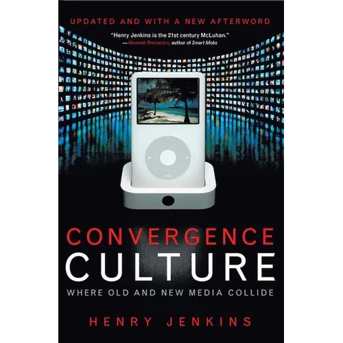 Convergence Culture: Where Old and New Media Collide - Paperback