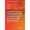 Intelligent Control, Filtering and Model Reduction Analysis for Fuzzy-Model-Based Systems - Paperback