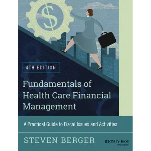 Fundamentals of Health Care Financial Management: A Practical Guide to Fiscal Issues and Activities, 4th Edition - Paperback