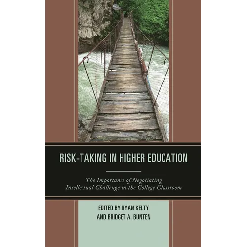 Risk-Taking in Higher Education: The Importance of Negotiating Intellectual Challenge in the College Classroom - Hardcover