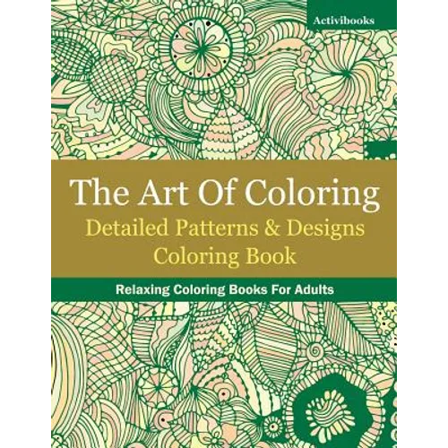 The Art Of Coloring: Detailed Patterns & Designs Coloring Book: Relaxing Coloring Books For Adults - Paperback