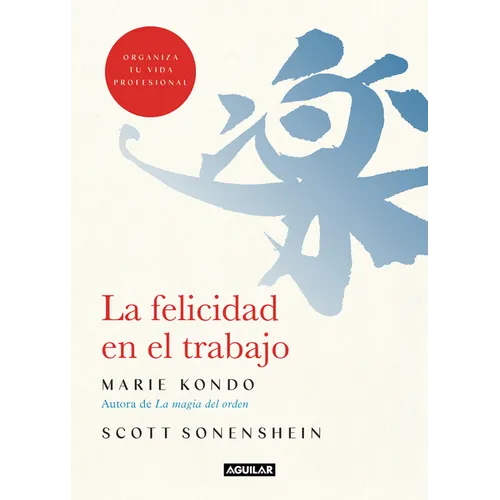 La Felicidad En El Trabajo / Joy at Work: Organizing Your Professional Life - Paperback