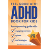 The Feel Good with ADHD Book for Kids: An Empowering Guide with Engaging Exercises, Quizzes, and Strategies - Paperback