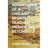 Adventures of a Chicano Spanish Teacher, Mexico and Beyond - Paperback