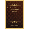 The History Of Bannock County, Idaho (1915) - Paperback