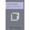 Life Can Be Cruel: The Story Of A German P.O.W. In Russia - Hardcover