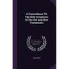 A Concordance To The Holy Scriptures Of The Old And New Testaments - Hardcover