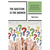 The Question Is the Answer: Supporting Student-Generated Queries in Elementary Classrooms - Paperback