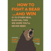 How to Fight a Bear...and Win: And 72 Other Real Survival Tips We Hope You'll Never Need - Paperback