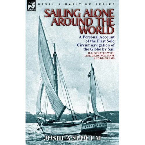 Sailing Alone Around the World: a Personal Account of the First Solo Circumnavigation of the Globe by Sail - Paperback
