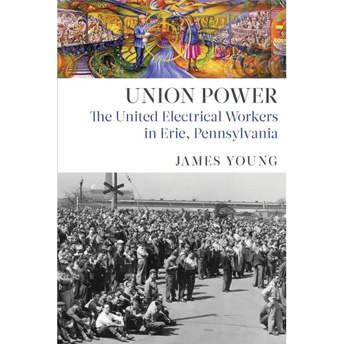 Union Power: The United Electrical Workers in Erie, Pennsylvania - Paperback