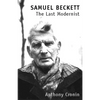Samuel Beckett: The Last Modernist - Paperback