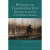 Witness to Transformation: Refugee Insights Into North Korea - Paperback