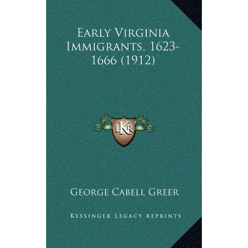 Early Virginia Immigrants, 1623-1666 (1912) - Hardcover