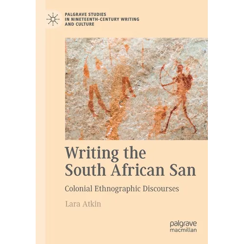 Writing the South African San: Colonial Ethnographic Discourses - Paperback
